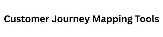 Customer Journey Mapping Tools